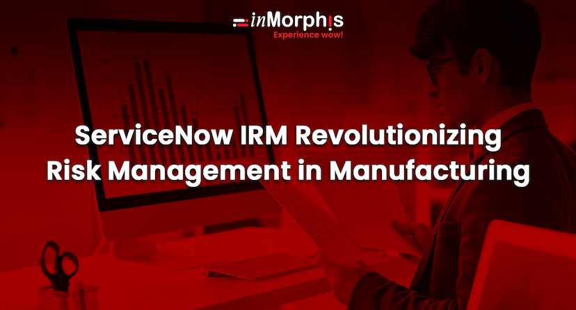 ServiceNow IRM Revolutionizing Risk Management in Manufacturing 