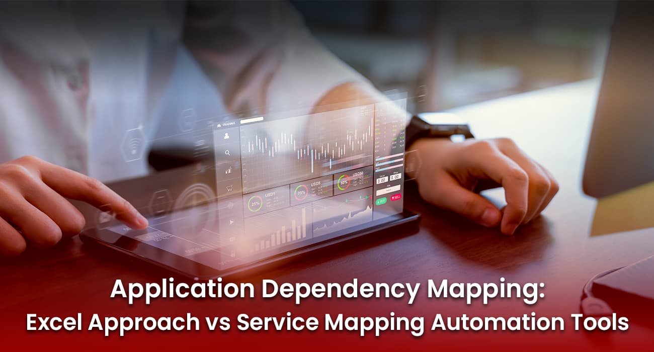 Application Dependency Mapping: Excel Approach vs Service Mapping Automation Tools Application Dependency Mapping: Excel Approach vs Service Mapping Automation Tools