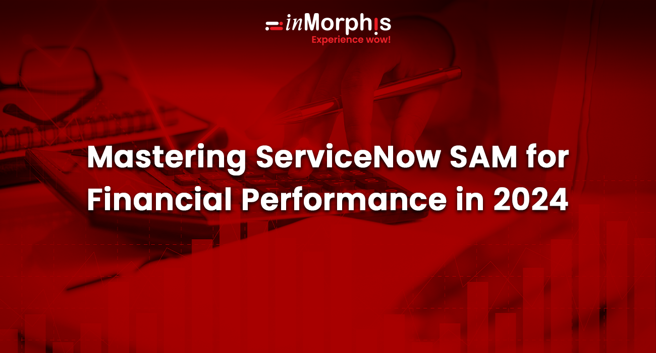Mastering ServiceNow SAM for Financial Performance in 2024 Mastering ServiceNow SAM for Financial Performance in 2024