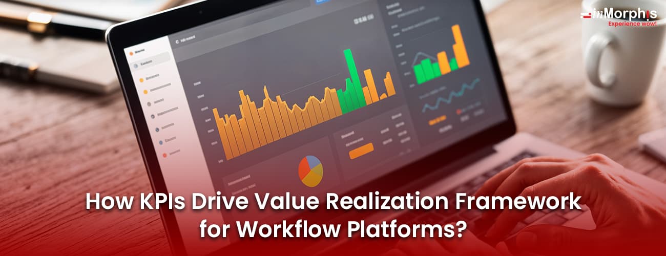 How KPIs Drive Value Realization Framework for Workflow Platforms? How KPIs Drive Value Realization Framework for Workflow Platforms?