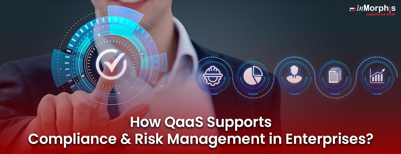 How QaaS Supports Compliance and Risk Management in Enterprises? How QaaS Supports Compliance and Risk Management in Enterprises?