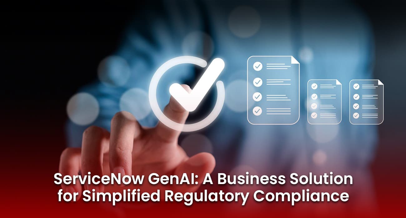 ServiceNow GenAI: A Business Solution for Simplified Regulatory Compliance ServiceNow GenAI: A Business Solution for Simplified Regulatory Compliance