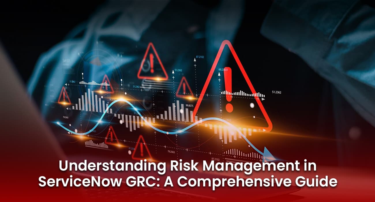 Understanding Risk Management in ServiceNow GRC: A Comprehensive Guide Understanding Risk Management in ServiceNow GRC: A Comprehensive Guide