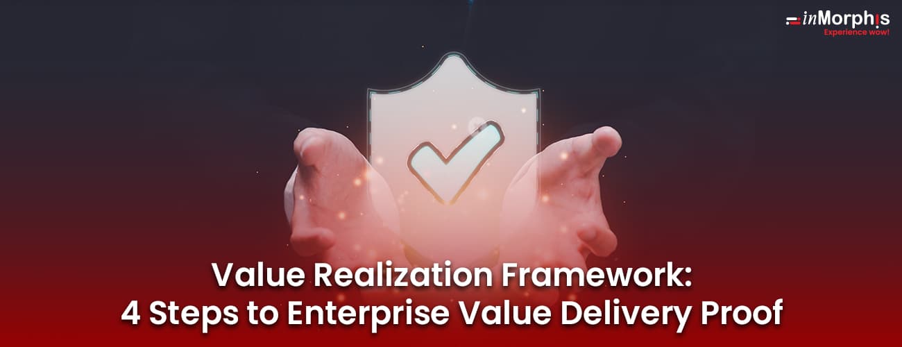 Value Realization Framework: 4 Steps to Enterprise Value Delivery Proof Value Realization Framework: 4 Steps to Enterprise Value Delivery Proof