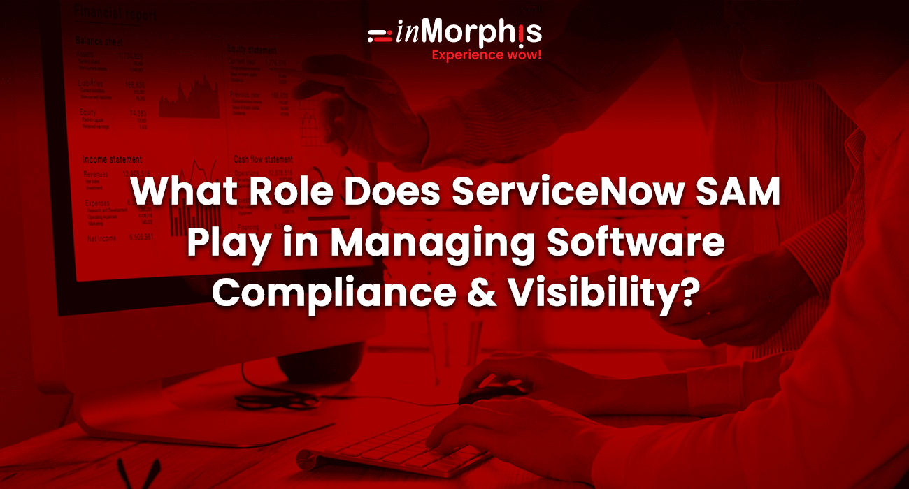 What Role Does ServiceNow SAM Play in Managing Software Compliance & Visibility? What Role Does ServiceNow SAM Play in Managing Software Compliance & Visibility?